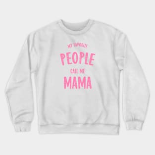 my favorite people call me mama Crewneck Sweatshirt